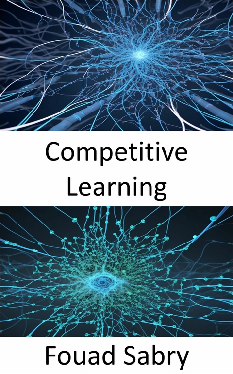 Competitive Learning -  Fouad Sabry