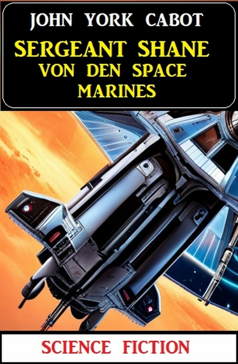 Sergeant Shane von den Space Marines: Science Fiction -  John York Cabot