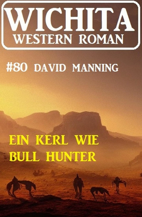 Ein Kerl wie Bull Hunter: Wichita Western Roman 80 -  David Manning