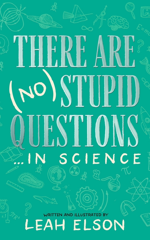 There Are (No) Stupid Questions ... in Science -  Leah Elson