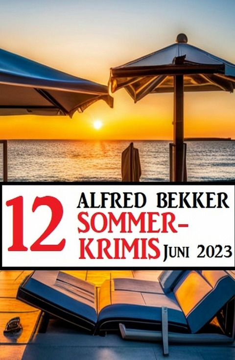 12 Alfred Bekker Sommerkrimis Juni 2023 -  Alfred Bekker