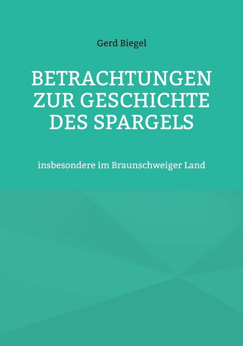Betrachtungen zur Geschichte des Spargels -  Gerd Biegel