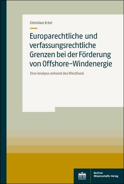 Europarechtliche und verfassungsrechtliche Grenzen bei der Förderung von Offshore-Windenergie -  Christian Ertel