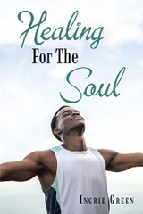 Healing for the Soul -  Ingrid Green