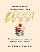 Manage your Classroom like a BOSS! : Effective classroom management strategies for ANY teacher! -  Kierra Smith