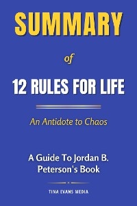 Summary of 12 Rules for Life - Tina Evans