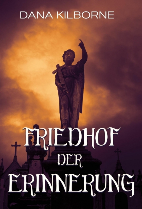 Friedhof der Erinnerung - Dana Kilborne