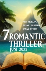 7 Romantic Thriller Juni 2023 -  Jonas Herlin,  Ann Murdoch,  Frank Rehfeld