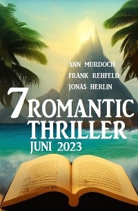 7 Romantic Thriller Juni 2023 -  Jonas Herlin,  Ann Murdoch,  Frank Rehfeld