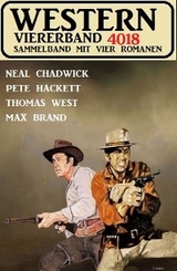 Western Viererband 4018 - Neal Chadwick, Pete Hackett, Thomas West, Max Brand