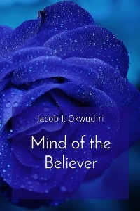 Mind of the Believer -  Jacob J. Okwudiri
