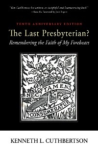 Last Presbyterian? Tenth Anniversary Edition -  Kenneth L. Cuthbertson