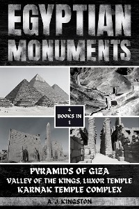 Egyptian Monuments : Pyramids Of Giza, Valley Of The Kings, Luxor Temple, Karnak Temple Complex -  A.J. Kingston