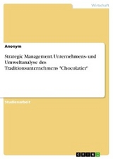 Strategic Management. Unternehmens- und Umweltanalyse des Traditionsunternehmens "Chocolatier"