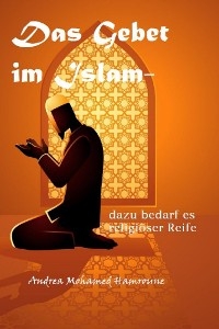 Das Gebet im Islam- dazu bedarf es religiöser Reife - Andrea Mohamed Hamroune