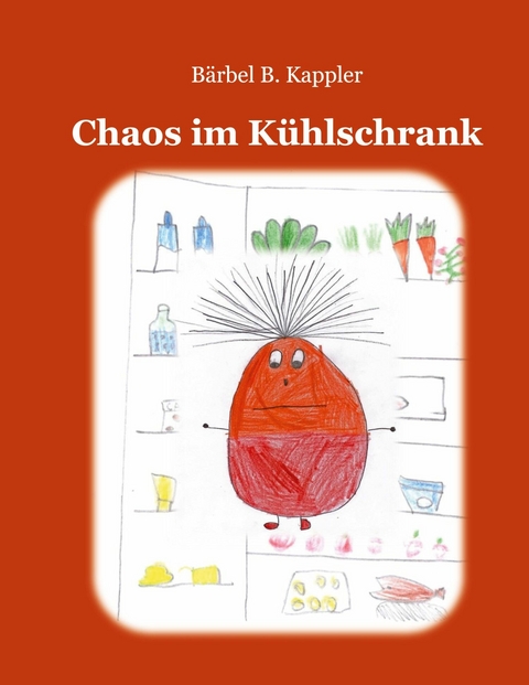 Chaos im Kühlschrank - Bärbel B. Kappler