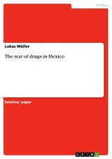 The war of drugs in Mexico -  Lukas Müller
