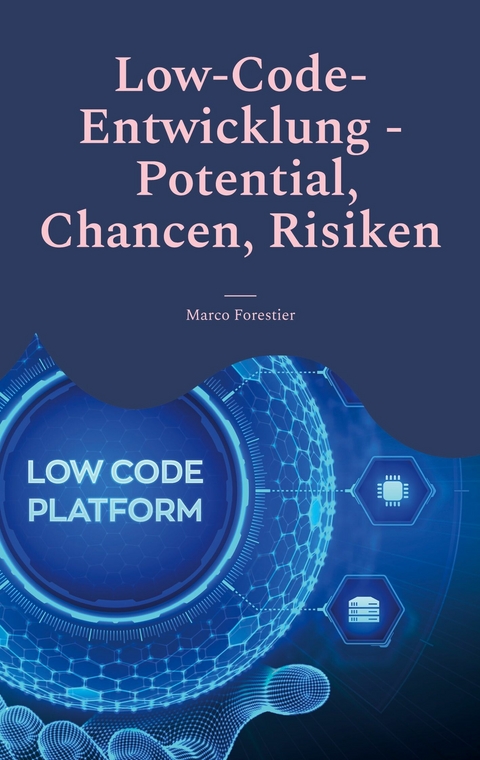 Low-Code-Entwicklung - Potential, Chancen, Risiken -  Marco Forestier