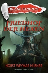 Blake Gordon – Im Kampf gegen die Schattenwelt: Friedhof der Hexen - Horst Weymar Hübner