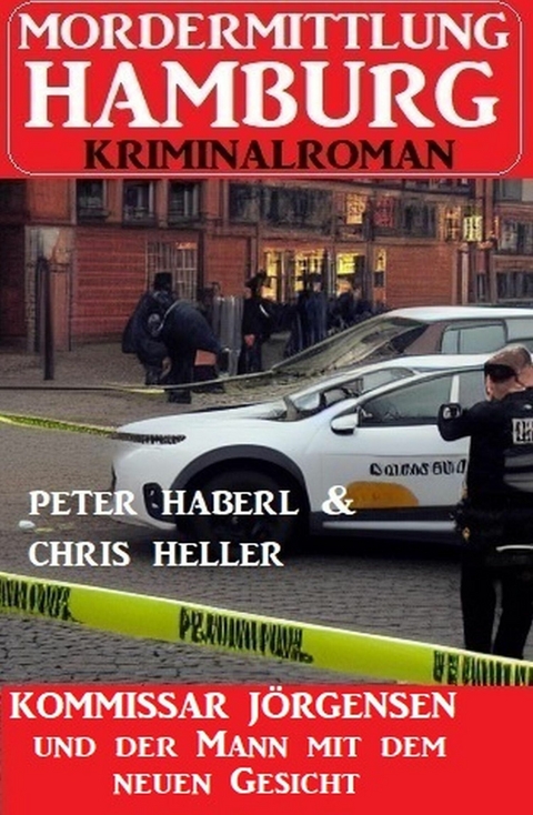 Kommissar Jörgensen und der Mann mit dem neuen Gesicht: Mordermittlung Hamburg Kriminalroman -  Peter Haberl,  Chris Heller