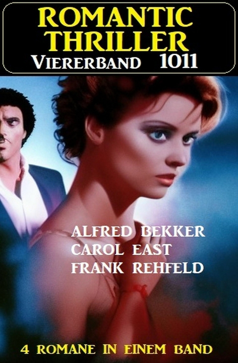 Romantic Thriller Viererband 1011 -  Alfred Bekker,  Frank Rehfeld,  Carol East