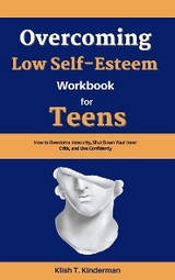 Overcoming Low Self-Esteem Workbook for Teens - Klish T. Kinderman