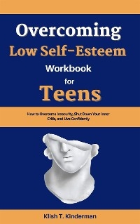 Overcoming Low Self-Esteem Workbook for Teens - Klish T. Kinderman