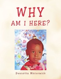 WHY AM I HERE? -  Donnetta McCormick