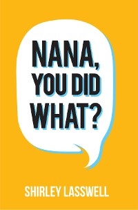 Nana, You Did What? -  Shirley Lasswell