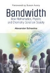 BANDWIDTH: HOW MATH, PHYSICS, & CHEMISTRY CONSTRAIN SOCIETY - Alexander Scheeline