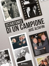 Istantanee di un campione. José Altafini - José Altafini