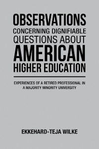 OBSERVATIONS CONCERNING DIGNIFIABLE QUESTIONS ABOUT AMERICAN HIGHER EDUCATION - Ekkehard-Teja Wilke