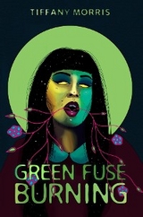 Green Fuse Burning -  Tiffany Morris