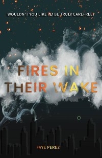 Fires in Their Wake -  Faye Perez