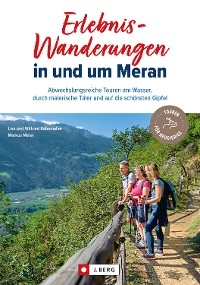 Erlebnis-Wanderungen in und um Meran - Lisa Bahnmüller, Markus Meier, Wilfried Bahnmüller