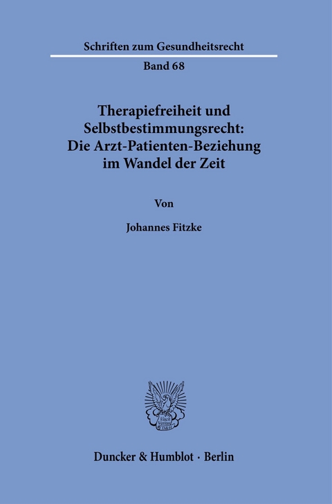 Therapiefreiheit und Selbstbestimmungsrecht: Die Arzt-Patienten-Beziehung im Wandel der Zeit. -  Johannes Fitzke