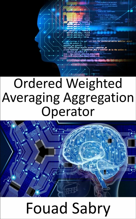 Ordered Weighted Averaging Aggregation Operator -  Fouad Sabry