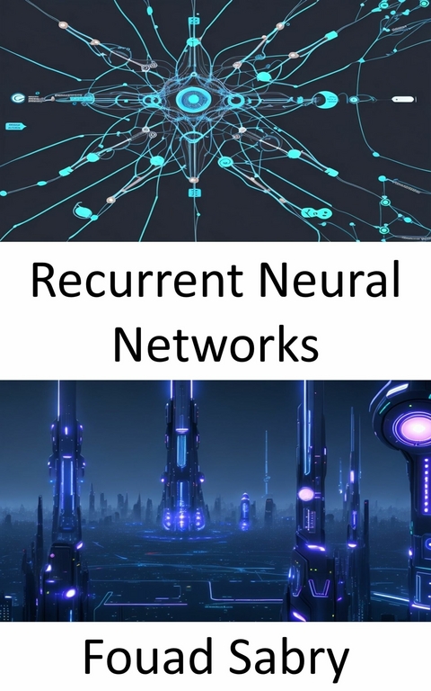 Recurrent Neural Networks -  Fouad Sabry
