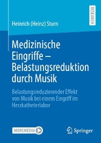 Medizinische Eingriffe - Belastungsreduktion durch Musik -  Heinrich (Heinz) Sturn