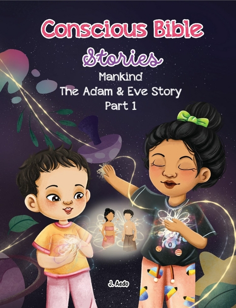 Conscious Bible Stories - Mankind, the Adam and Eve Story Part I. -  J. Aedo