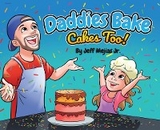 Daddies Bake Cakes Too! - Jeff Mejias Jr.