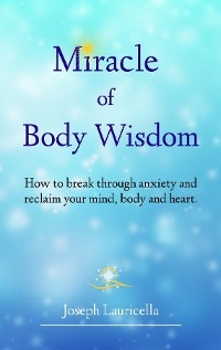 Miracle of Body Wisdom - Joseph Lauricella