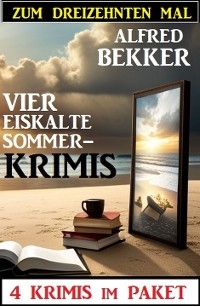 Zum dreizehnten Mal vier eiskalte Sommerkrimis: 4 Krimis im Paket - Alfred Bekker