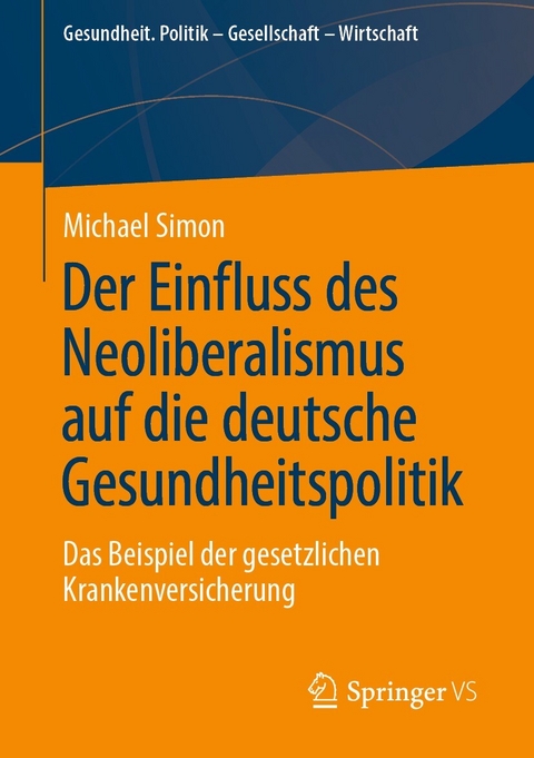 Der Einfluss des Neoliberalismus auf die deutsche Gesundheitspolitik -  Michael Simon