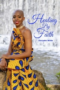 Healing By Faith - Keniysha J. Watts