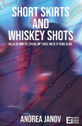 Short Skirts and Whiskey Shots -  Andrea Janov