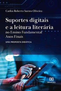 Suportes digitais e a leitura literária no Ensino Fundamental Anos Finais: uma proposta didática - Carlos Roberto Santos Oliveira