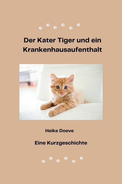 Der Kater Tiger und ein Krankenhausaufenthalt - Heike Doeve