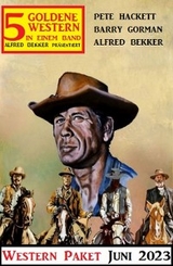 5 Goldene Western Juni 2023: Western Paket - Alfred Bekker, Barry Gorman