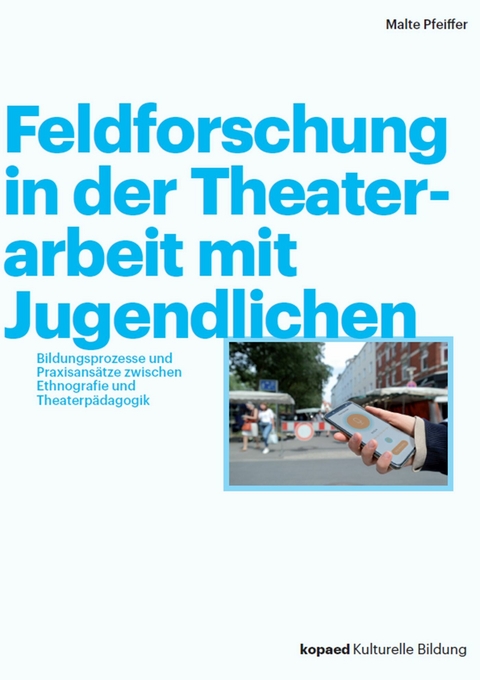 Feldforschung in der Theaterarbeit mit Jugendlichen -  Malte Pfeiffer